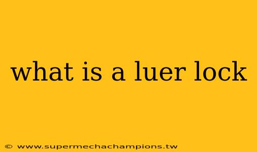 what is a luer lock