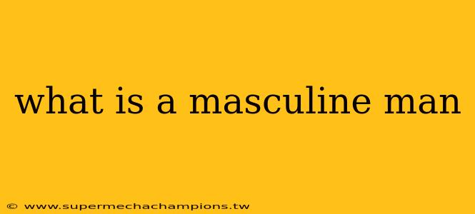 what is a masculine man