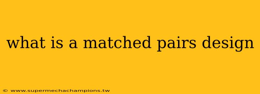 what is a matched pairs design