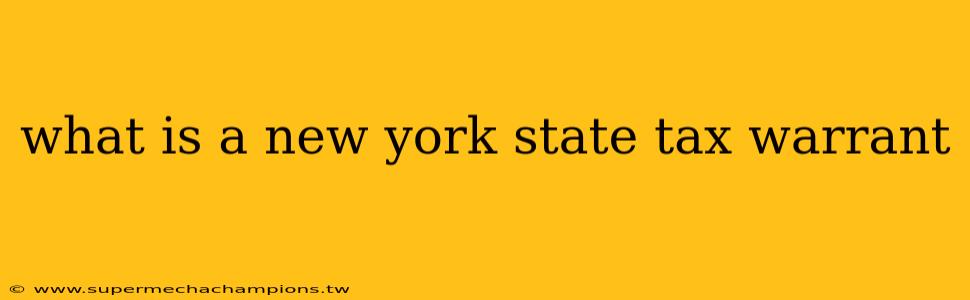 what is a new york state tax warrant