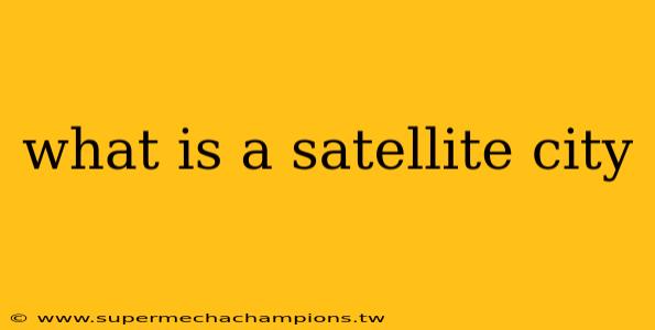 what is a satellite city