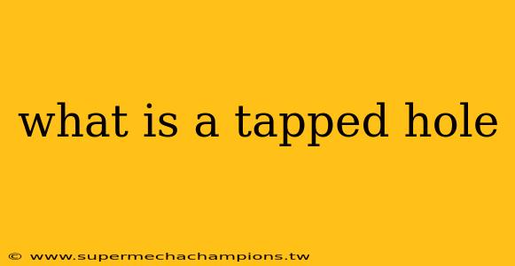 what is a tapped hole