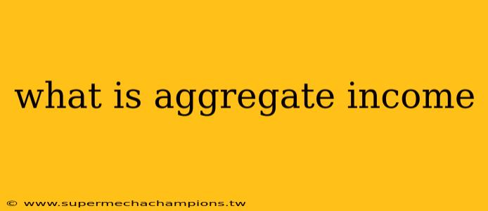 what is aggregate income