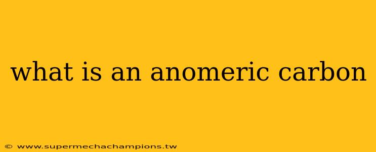 what is an anomeric carbon