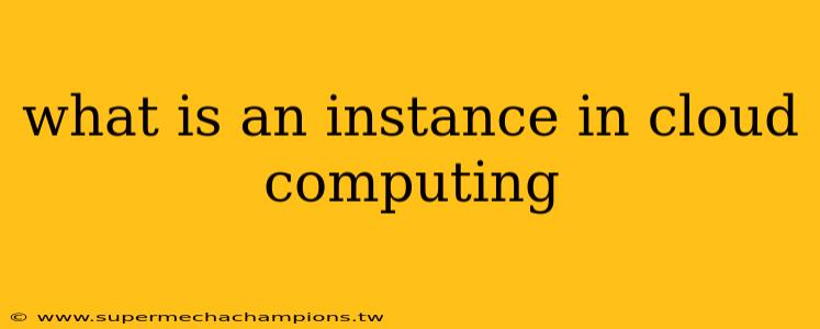 what is an instance in cloud computing