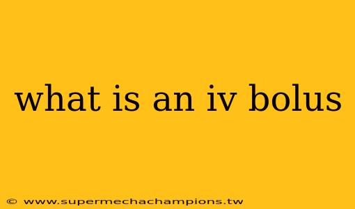 what is an iv bolus