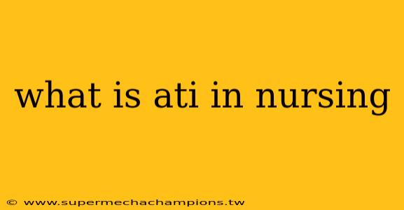 what is ati in nursing
