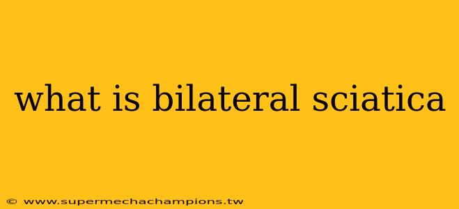 what is bilateral sciatica