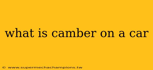 what is camber on a car