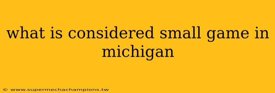 what is considered small game in michigan