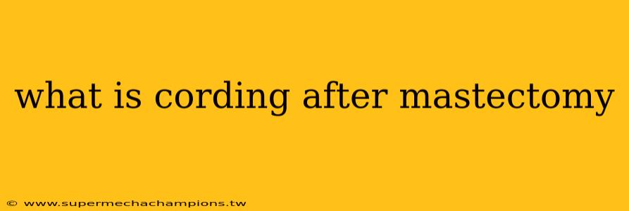 what is cording after mastectomy