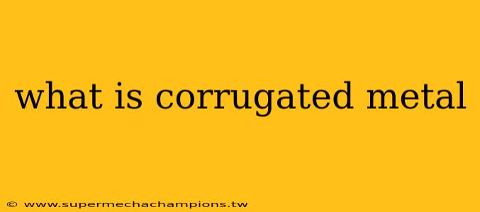what is corrugated metal