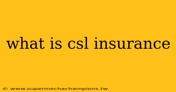 what is csl insurance