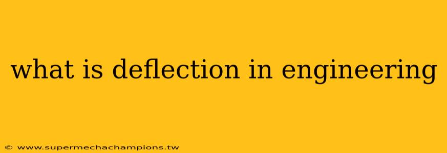 what is deflection in engineering