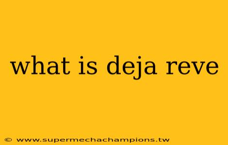 what is deja reve