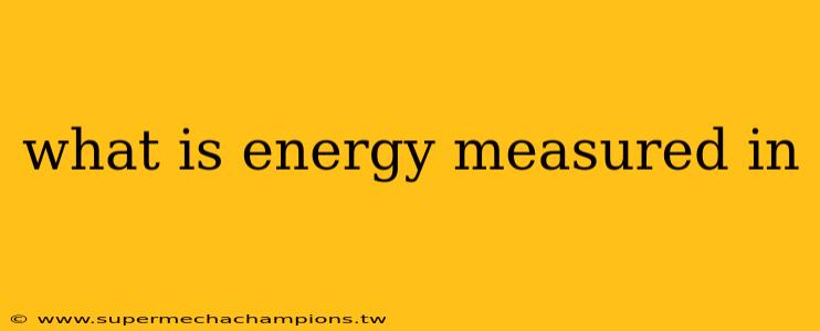 what is energy measured in