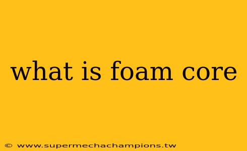 what is foam core
