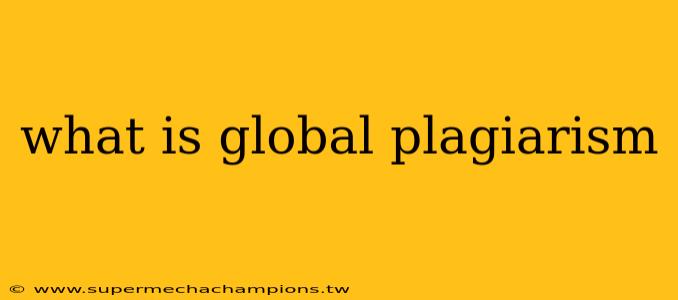 what is global plagiarism