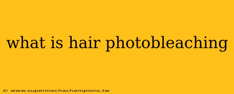 what is hair photobleaching
