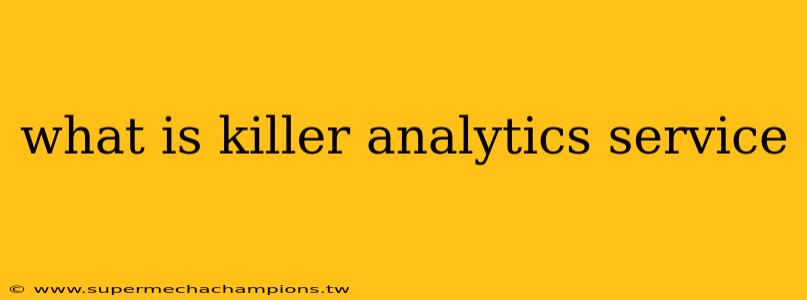 what is killer analytics service