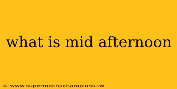 what is mid afternoon