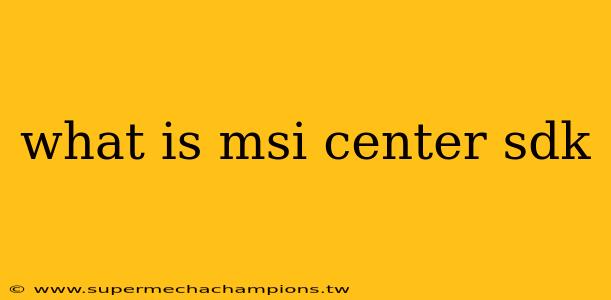 what is msi center sdk