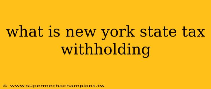 what is new york state tax withholding