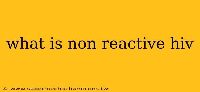 what is non reactive hiv