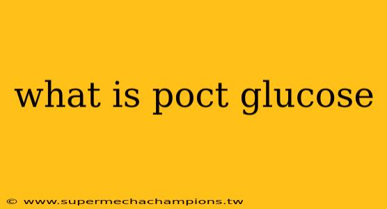what is poct glucose