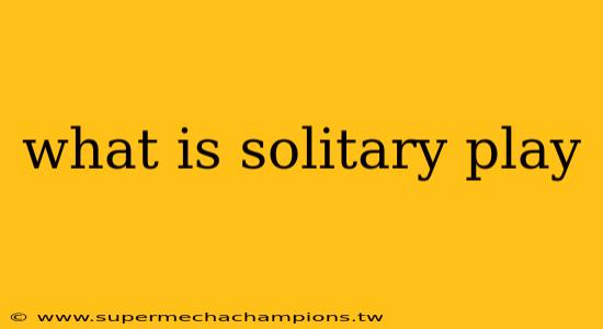 what is solitary play