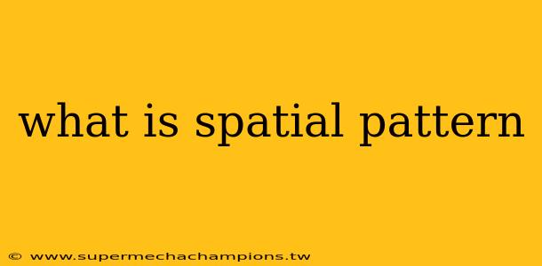 what is spatial pattern