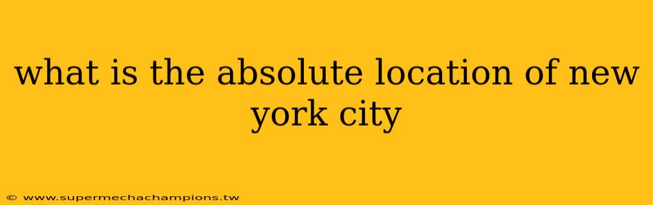 what is the absolute location of new york city