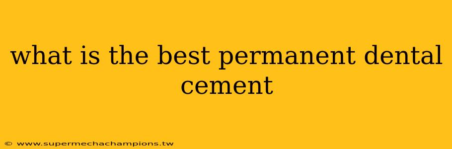 what is the best permanent dental cement