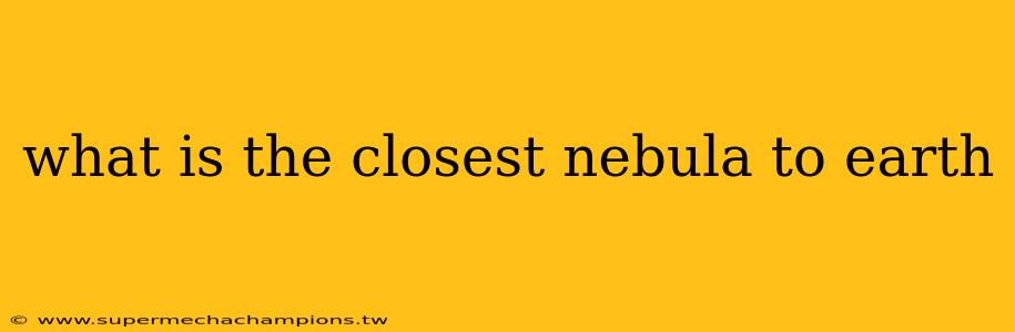 what is the closest nebula to earth