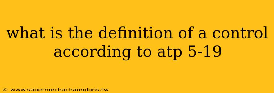 what is the definition of a control according to atp 5-19