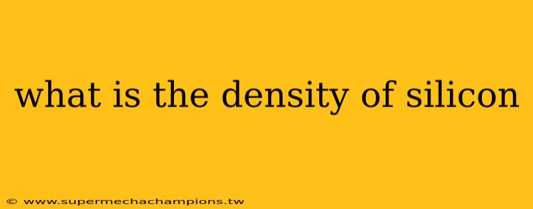 what is the density of silicon