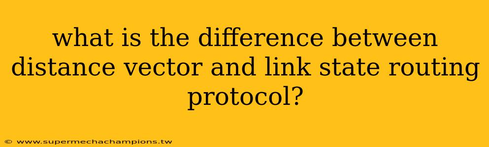what is the difference between distance vector and link state routing protocol?