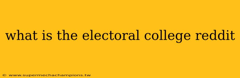 what is the electoral college reddit