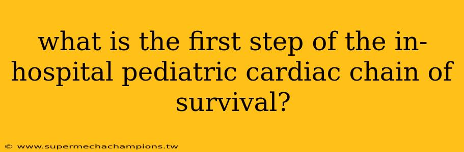 what is the first step of the in-hospital pediatric cardiac chain of survival?