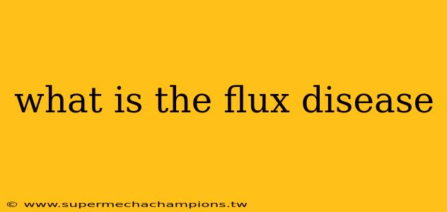 what is the flux disease