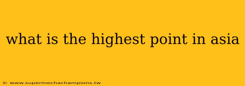 what is the highest point in asia