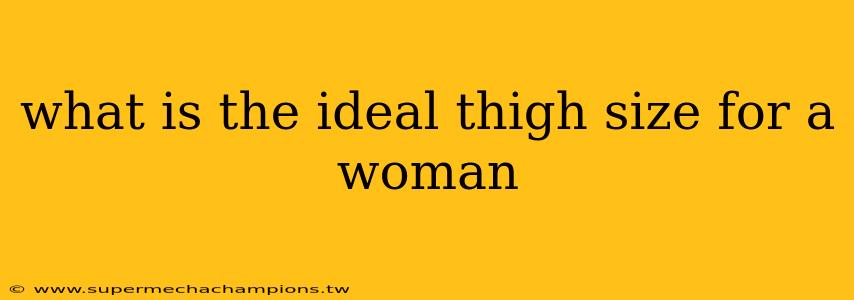 what is the ideal thigh size for a woman