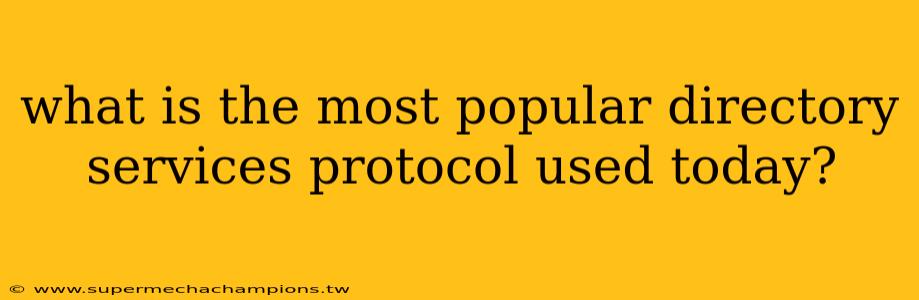 what is the most popular directory services protocol used today?