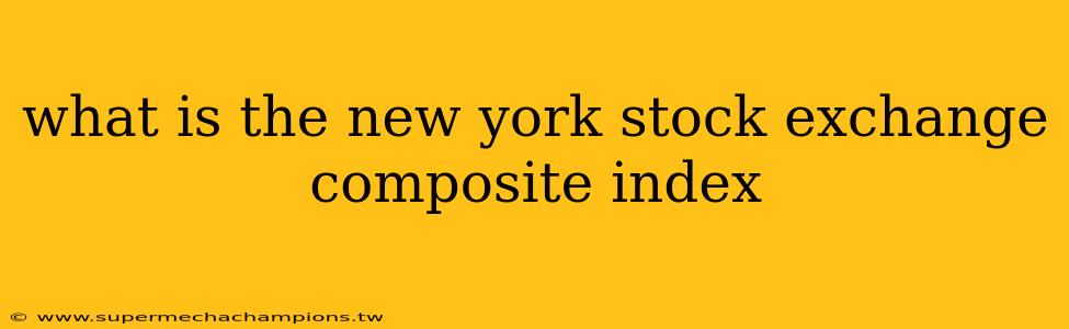 what is the new york stock exchange composite index