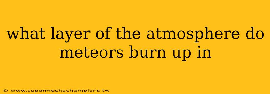 what layer of the atmosphere do meteors burn up in