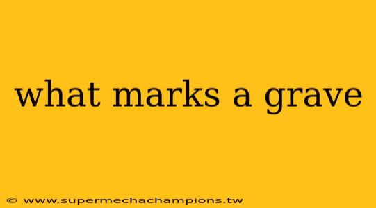 what marks a grave