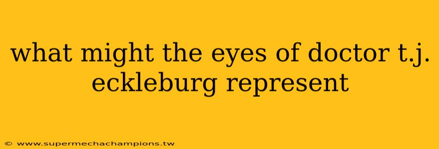 what might the eyes of doctor t.j. eckleburg represent
