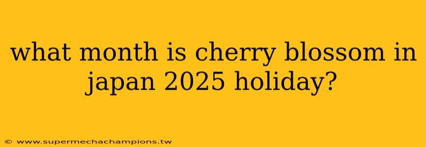 what month is cherry blossom in japan 2025 holiday?