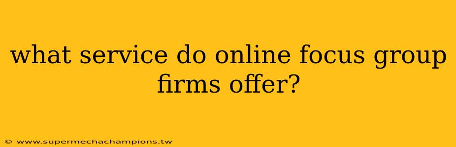 what service do online focus group firms offer?