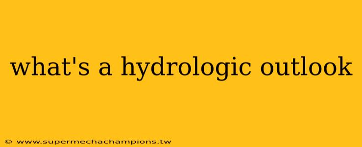 what's a hydrologic outlook